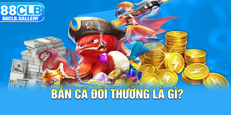 Bắn cá đổi thưởng là gì?