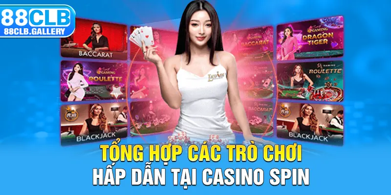 Tổng hợp các trò chơi hấp dẫn tại casino Spin