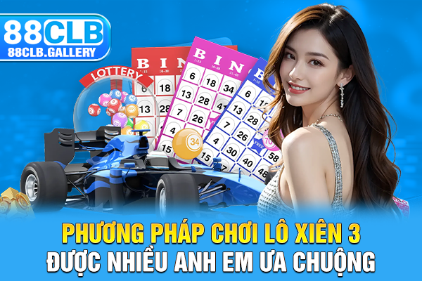 Phương pháp chơi lô xiên 3 được nhiều anh em ưa chuộng