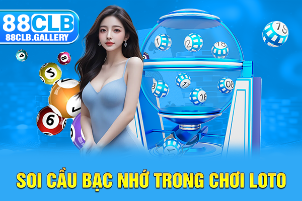 Soi cầu bạc nhớ trong chơi loto
